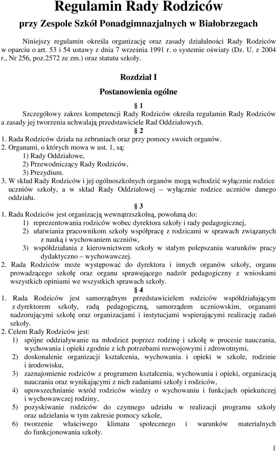 Rozdział I Postanowienia ogólne 1 Szczegółowy zakres kompetencji Rady Rodziców określa regulamin Rady Rodziców a zasady jej tworzenia uchwalają przedstawiciele Rad Oddziałowych. 2 1.