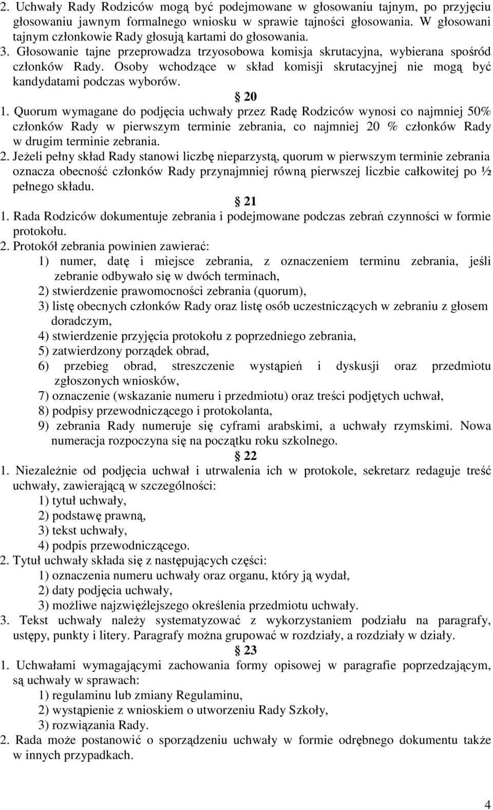 Osoby wchodzące w skład komisji skrutacyjnej nie mogą być kandydatami podczas wyborów. 20 1.