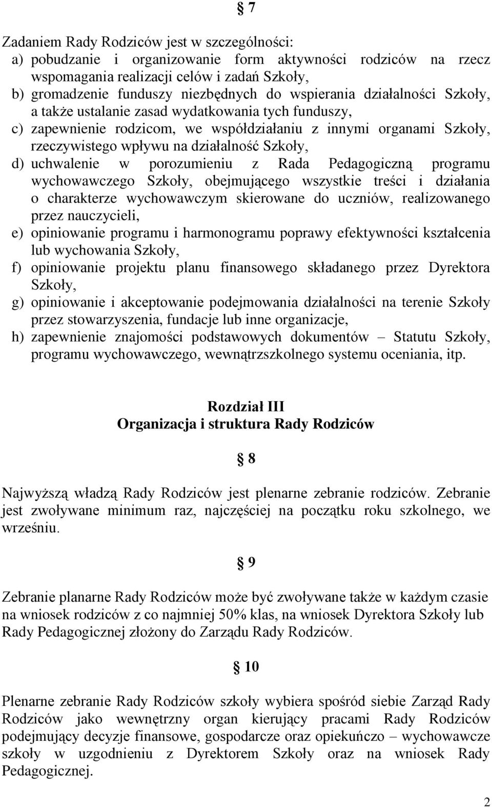 uchwalenie w porozumieniu z Rada Pedagogiczną programu wychowawczego Szkoły, obejmującego wszystkie treści i działania o charakterze wychowawczym skierowane do uczniów, realizowanego przez