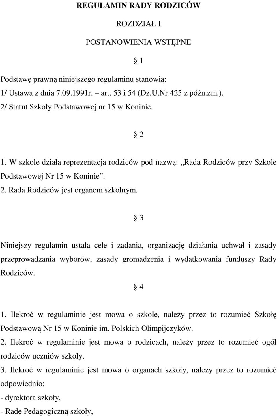 3 Niniejszy regulamin ustala cele i zadania, organizację działania uchwał i zasady przeprowadzania wyborów, zasady gromadzenia i wydatkowania funduszy Rady Rodziców. 4 1.