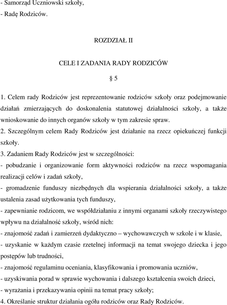 zakresie spraw. 2. Szczególnym celem Rady Rodziców jest działanie na rzecz opiekuńczej funkcji szkoły. 3.