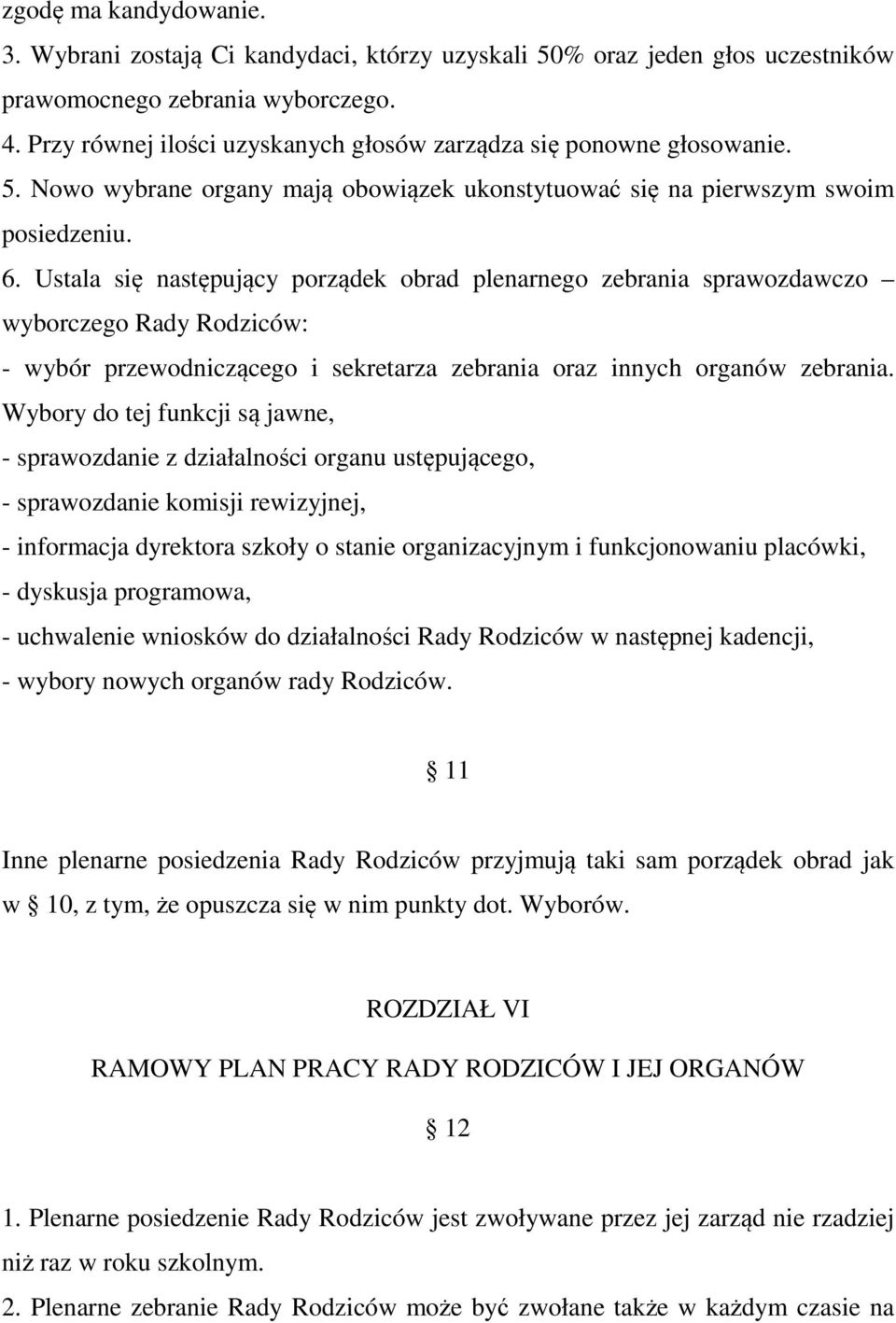 Ustala się następujący porządek obrad plenarnego zebrania sprawozdawczo wyborczego Rady Rodziców: - wybór przewodniczącego i sekretarza zebrania oraz innych organów zebrania.