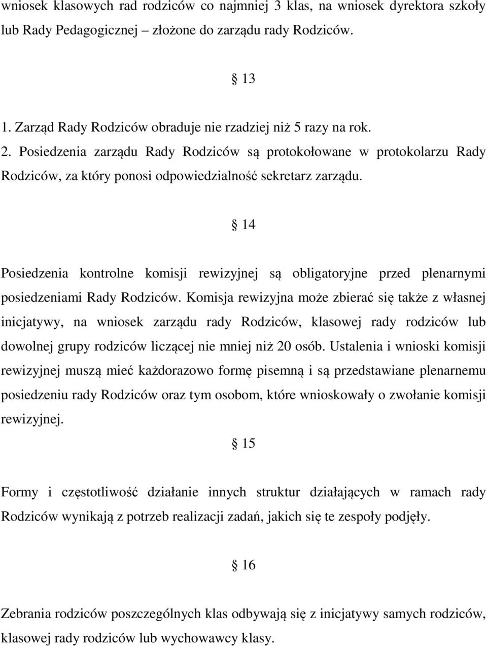 14 Posiedzenia kontrolne komisji rewizyjnej są obligatoryjne przed plenarnymi posiedzeniami Rady Rodziców.