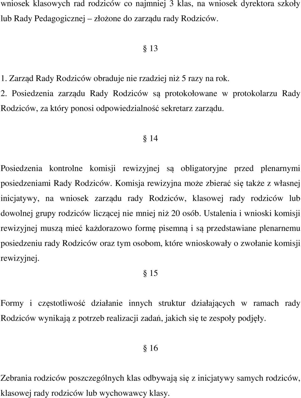 14 Posiedzenia kontrolne komisji rewizyjnej są obligatoryjne przed plenarnymi posiedzeniami Rady Rodziców.