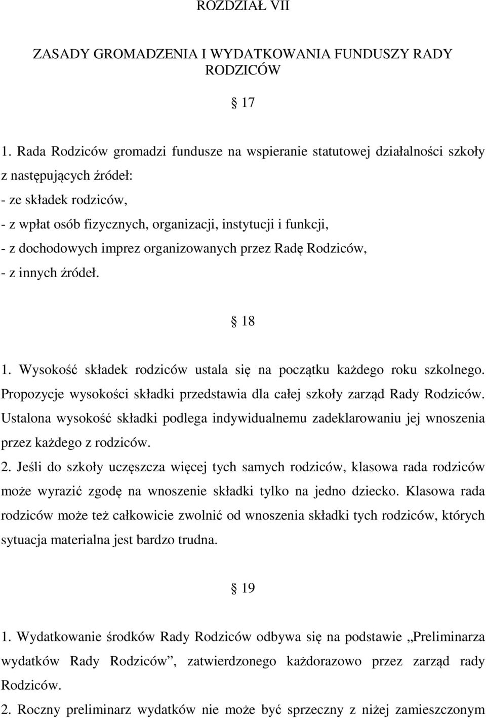 dochodowych imprez organizowanych przez Radę Rodziców, - z innych źródeł. 18 1. Wysokość składek rodziców ustala się na początku każdego roku szkolnego.