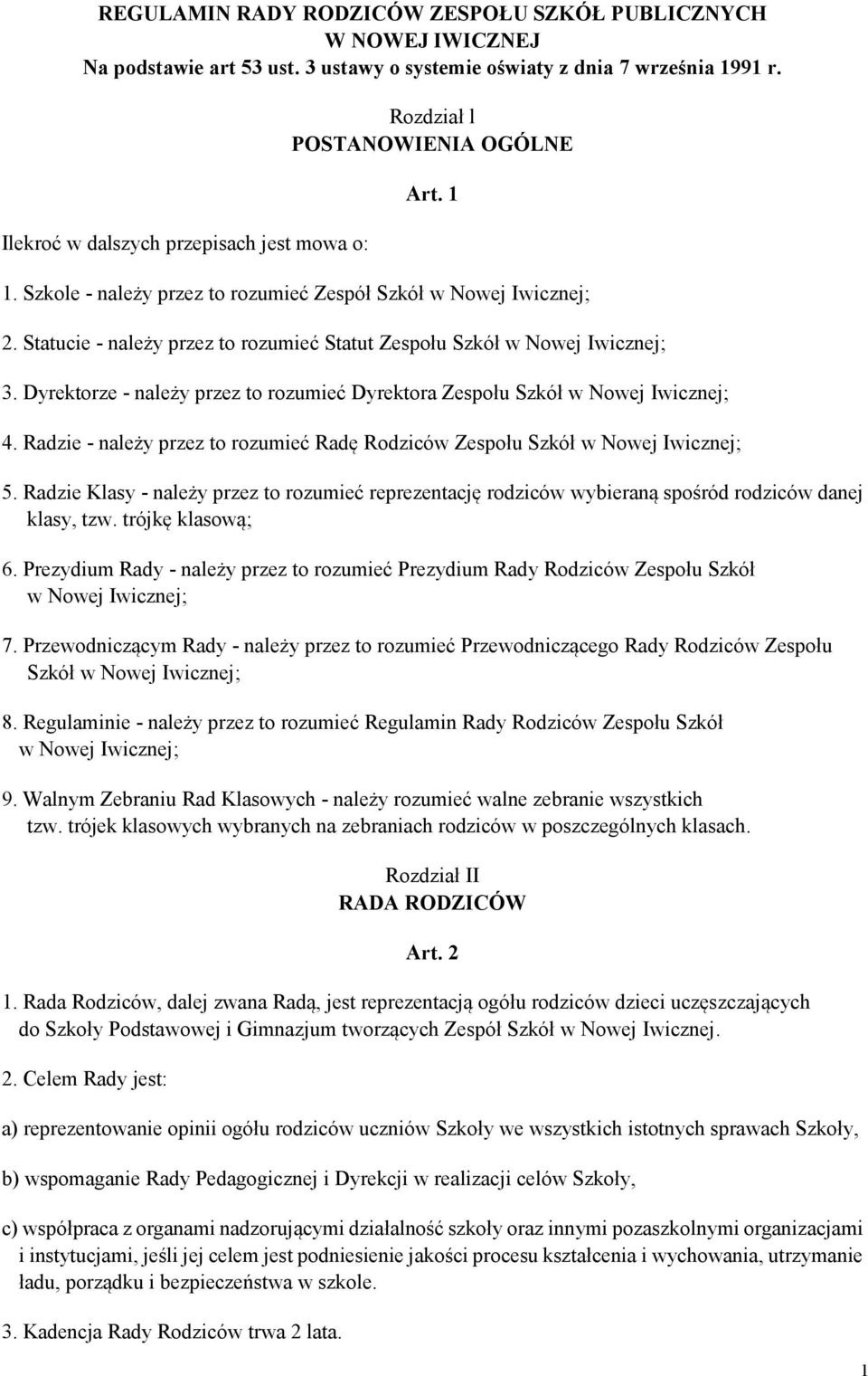 Statucie - należy przez to rozumieć Statut Zespołu Szkół w Nowej Iwicznej; 3. Dyrektorze - należy przez to rozumieć Dyrektora Zespołu Szkół w Nowej Iwicznej; 4.