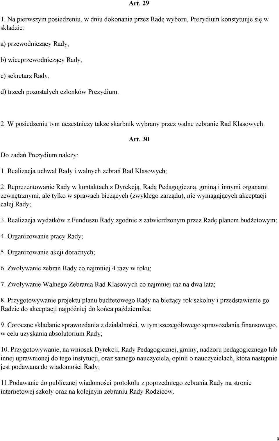 członków Prezydium. 2. W posiedzeniu tym uczestniczy także skarbnik wybrany przez walne zebranie Rad Klasowych. Do zadań Prezydium należy: Art. 30 1.