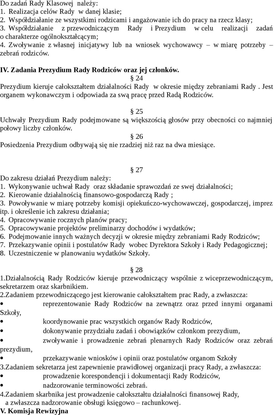 Zwoływanie z własnej inicjatywy lub na wniosek wychowawcy w miarę potrzeby zebrań rodziców. IV. Zadania Prezydium Rady Rodziców oraz jej członków.