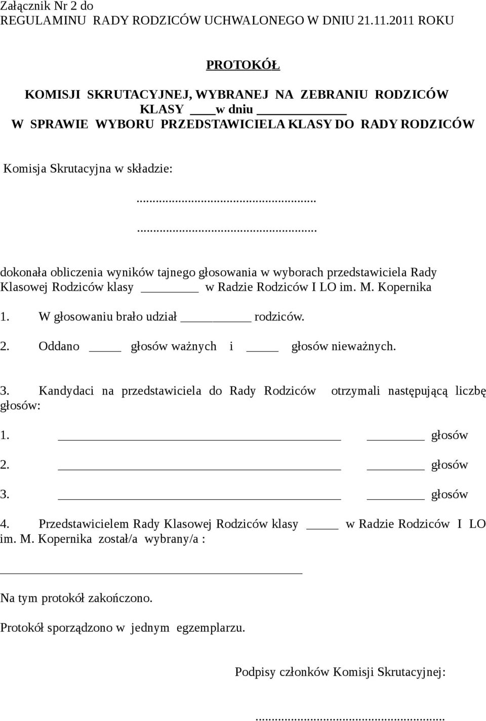 ..... dokonała obliczenia wyników tajnego głosowania w wyborach przedstawiciela Rady Klasowej Rodziców klasy w Radzie Rodziców I LO im. M. Kopernika 1. W głosowaniu brało udział rodziców. 2.