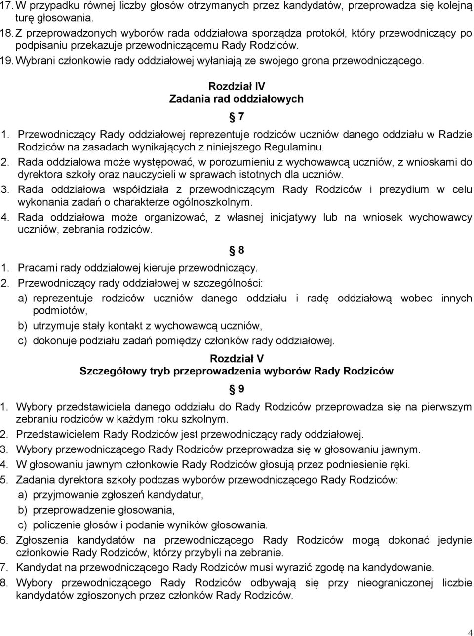 Wybrani członkowie rady oddziałowej wyłaniają ze swojego grona przewodniczącego. Rozdział IV Zadania rad oddziałowych 7 1.