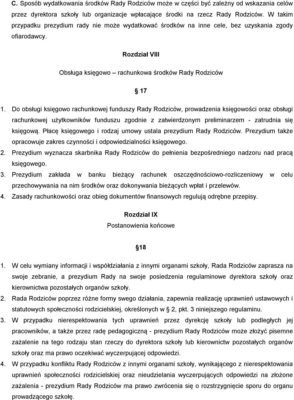 Do obsługi księgowo rachunkowej funduszy Rady Rodziców, prowadzenia księgowości oraz obsługi rachunkowej użytkowników funduszu zgodnie z zatwierdzonym preliminarzem - zatrudnia się księgową.