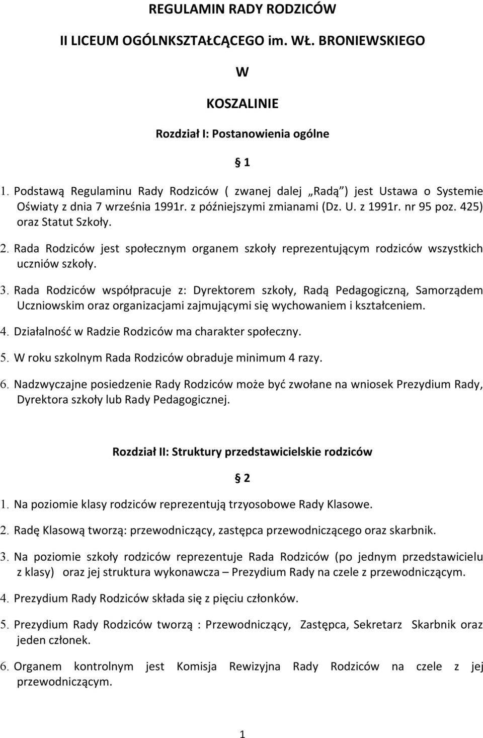 Rada Rodziców jest społecznym organem szkoły reprezentującym rodziców wszystkich uczniów szkoły. 3.