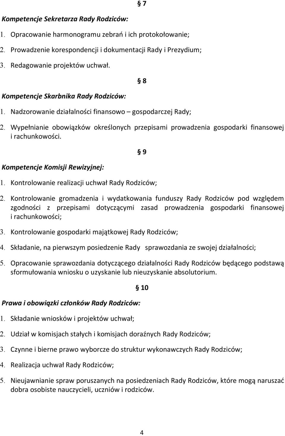 Kompetencje Komisji Rewizyjnej: 9 1. Kontrolowanie realizacji uchwał Rady Rodziców; 2.
