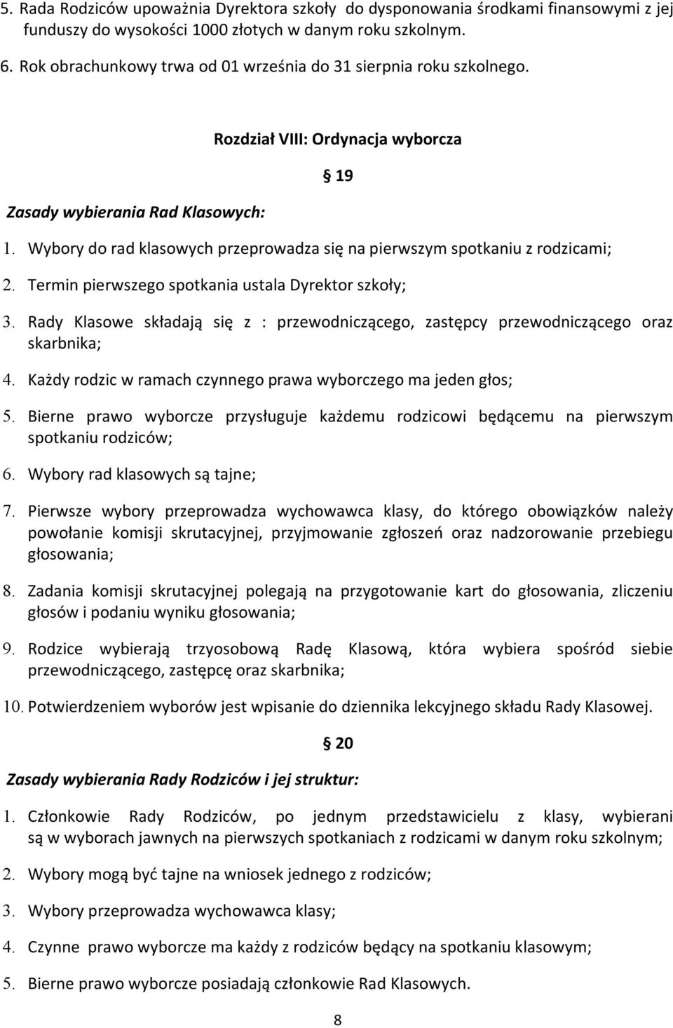 Wybory do rad klasowych przeprowadza się na pierwszym spotkaniu z rodzicami; 2. Termin pierwszego spotkania ustala Dyrektor szkoły; 3.