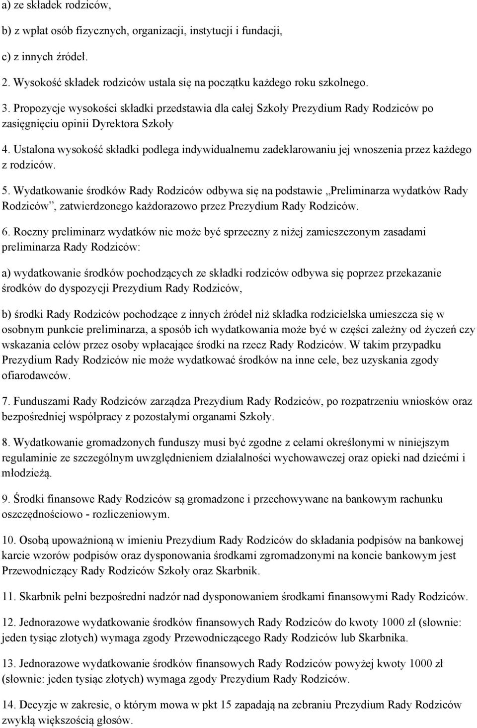 Ustalona wysokość składki podlega indywidualnemu zadeklarowaniu jej wnoszenia przez każdego z rodziców. 5.