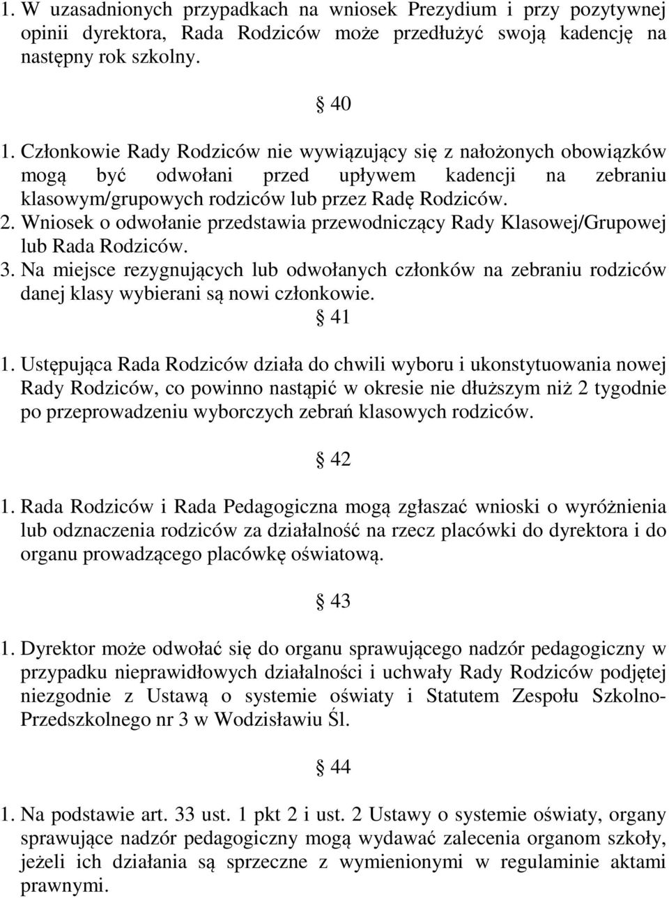 Wniosek o odwołanie przedstawia przewodniczący Rady Klasowej/Grupowej lub Rada Rodziców. 3.