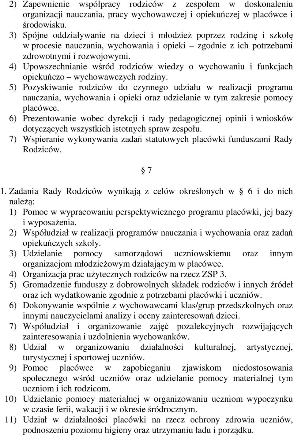 4) Upowszechnianie wśród rodziców wiedzy o wychowaniu i funkcjach opiekuńczo wychowawczych rodziny.