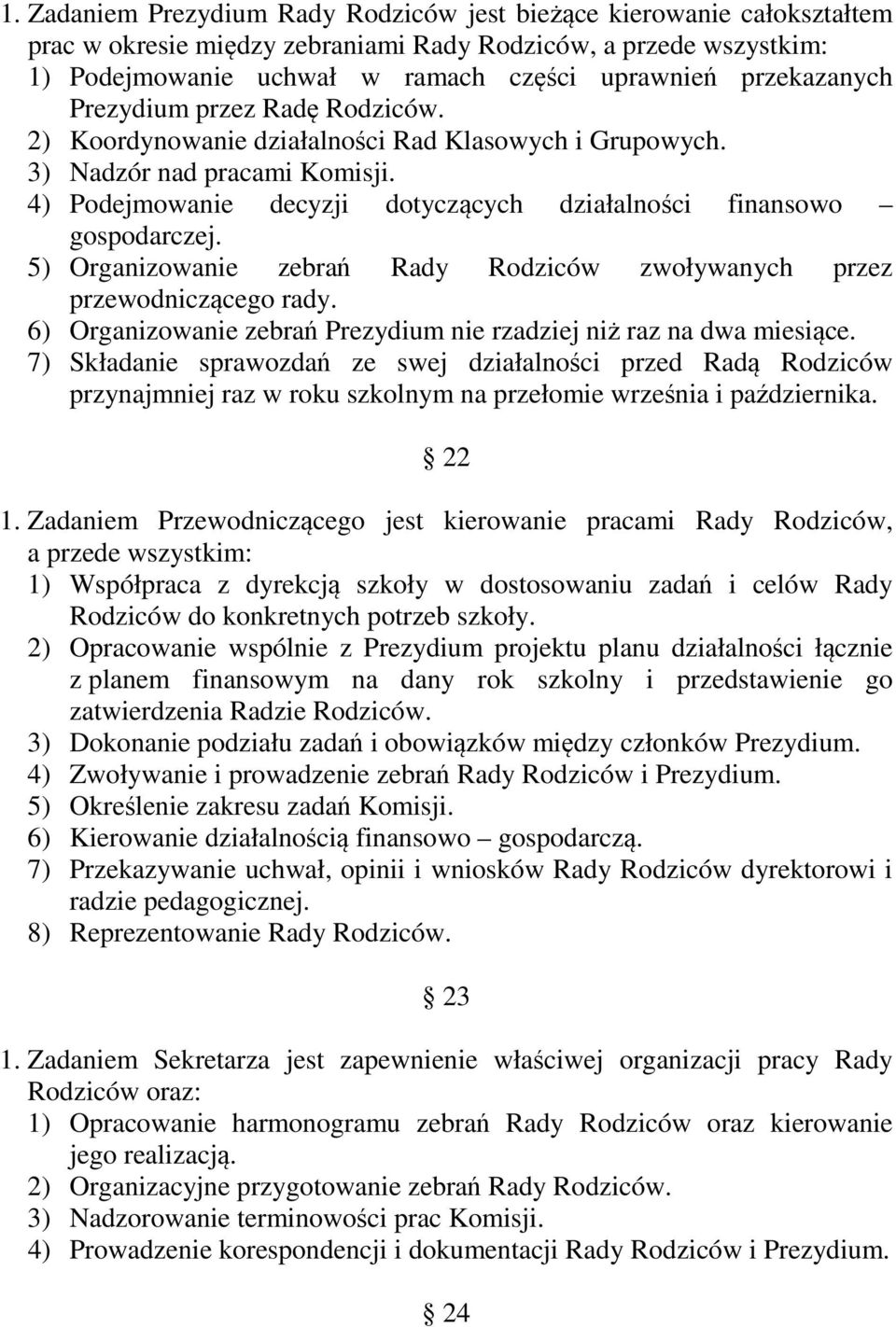 4) Podejmowanie decyzji dotyczących działalności finansowo gospodarczej. 5) Organizowanie zebrań Rady Rodziców zwoływanych przez przewodniczącego rady.