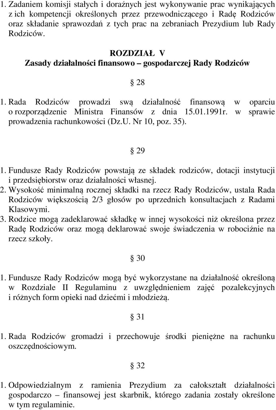 Rada Rodziców prowadzi swą działalność finansową w oparciu o rozporządzenie Ministra Finansów z dnia 15.01.1991r. w sprawie prowadzenia rachunkowości (Dz.U. Nr 10, poz. 35). 29 1.