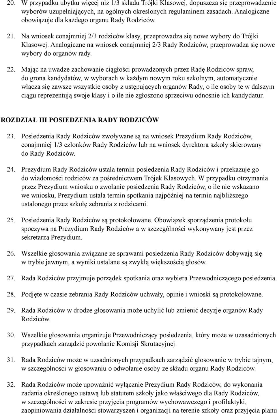 Analogiczne na wniosek conajmniej 2/3 Rady Rodziców, przeprowadza się nowe wybory do organów rady. 22.