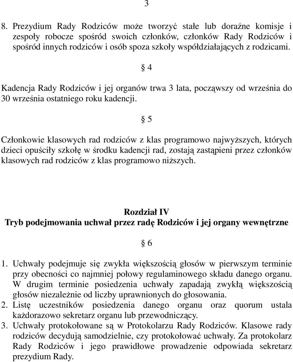 5 Członkowie klasowych rad rodziców z klas programowo najwyŝszych, których dzieci opuściły szkołę w środku kadencji rad, zostają zastąpieni przez członków klasowych rad rodziców z klas programowo