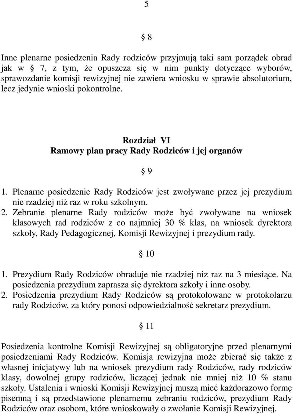 Plenarne posiedzenie Rady Rodziców jest zwoływane przez jej prezydium nie rzadziej niŝ raz w roku szkolnym. 2.