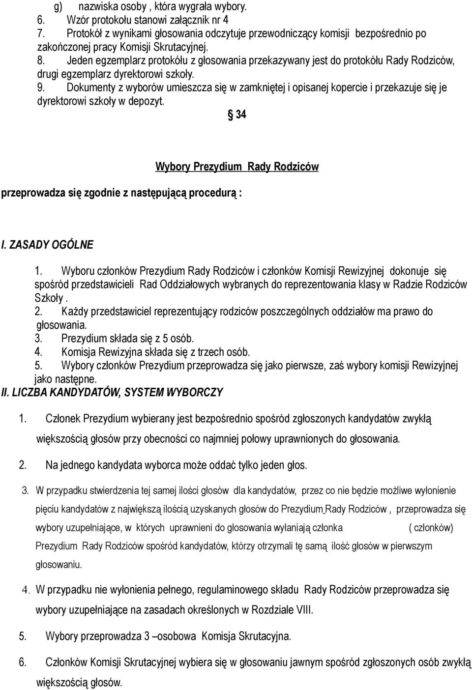 Jeden egzemplarz protokółu z głosowania przekazywany jest do protokółu Rady Rodziców, drugi egzemplarz dyrektorowi szkoły. 9.