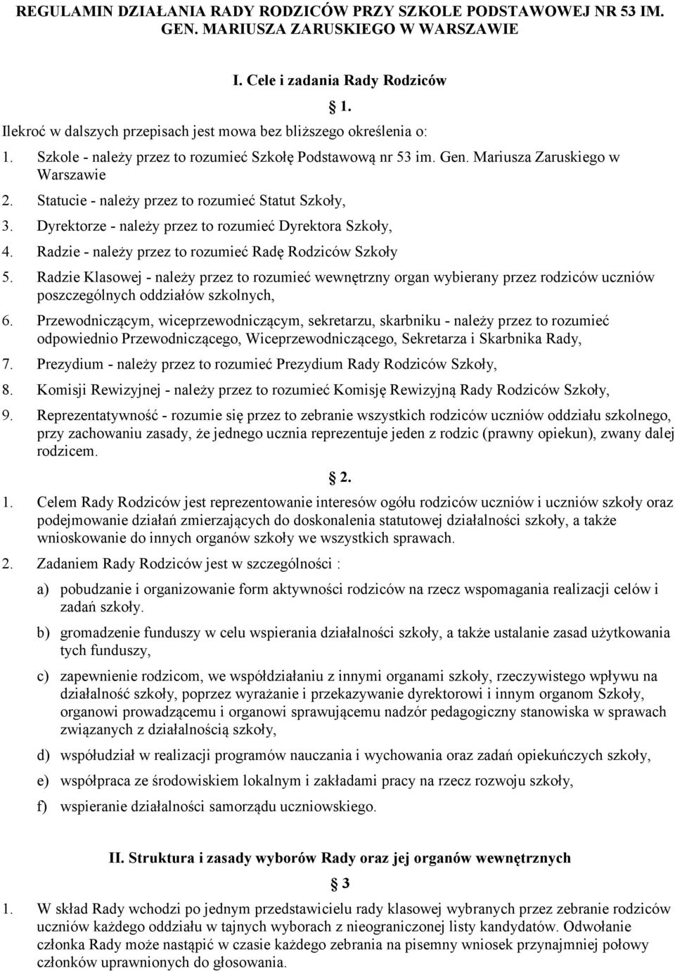 Statucie - należy przez to rozumieć Statut Szkoły, 3. Dyrektorze - należy przez to rozumieć Dyrektora Szkoły, 4. Radzie - należy przez to rozumieć Radę Rodziców Szkoły 5.