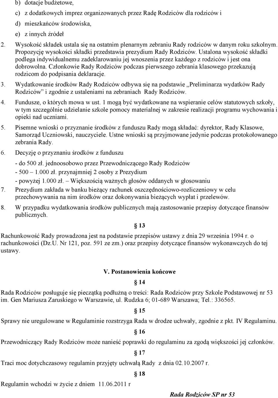 Ustalona wysokość składki podlega indywidualnemu zadeklarowaniu jej wnoszenia przez każdego z rodziców i jest ona dobrowolna.