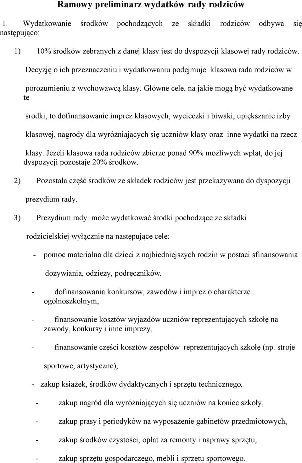 Decyzję o ich przeznaczeniu i wydatkowaniu podejmuje klasowa rada rodziców w porozumieniu z wychowawcą klasy.