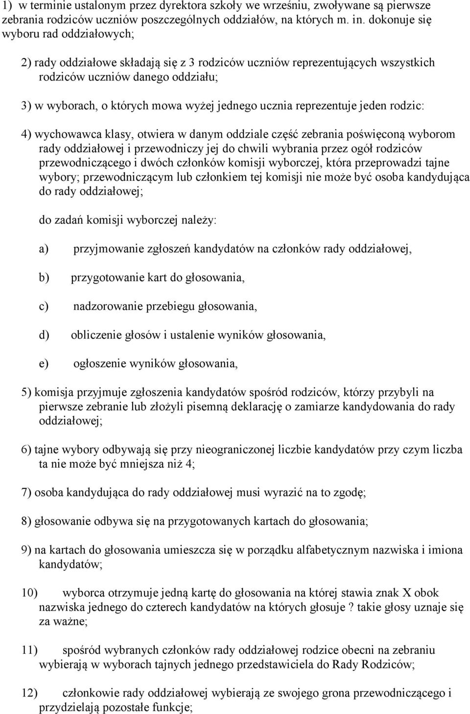 ucznia reprezentuje jeden rodzic: 4) wychowawca klasy, otwiera w danym oddziale część zebrania poświęconą wyborom rady oddziałowej i przewodniczy jej do chwili wybrania przez ogół rodziców