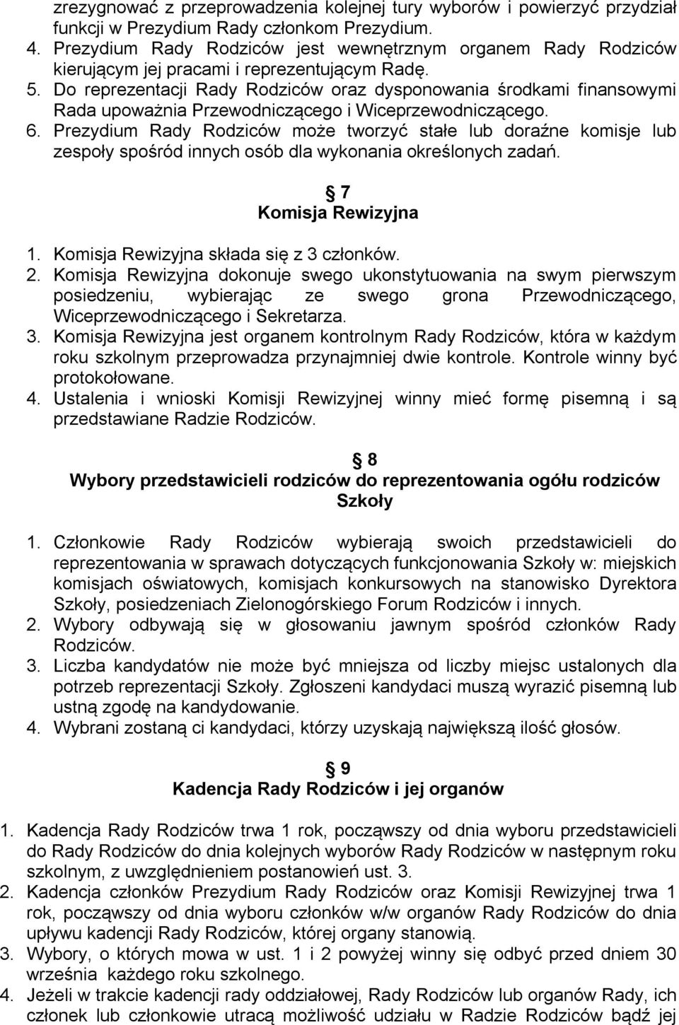 Do reprezentacji Rady Rodziców oraz dysponowania środkami finansowymi Rada upoważnia Przewodniczącego i Wiceprzewodniczącego. 6.