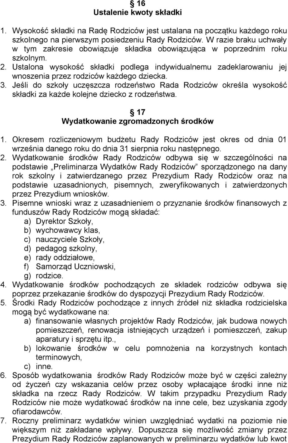 Ustalona wysokość składki podlega indywidualnemu zadeklarowaniu jej wnoszenia przez rodziców każdego dziecka. 3.