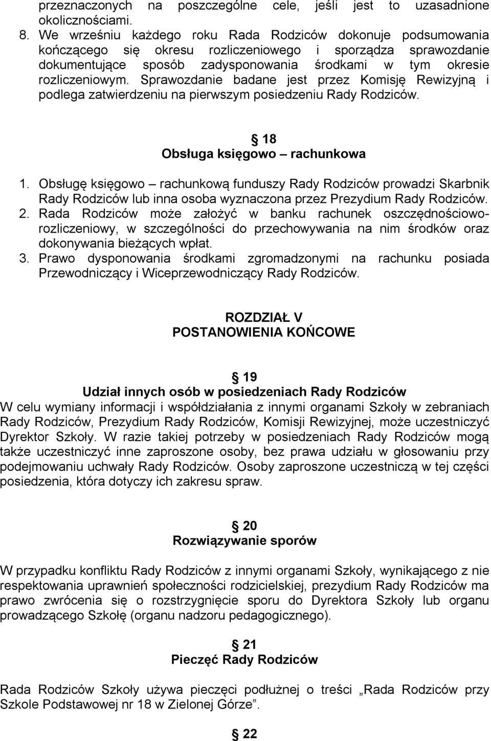 Sprawozdanie badane jest przez Komisję Rewizyjną i podlega zatwierdzeniu na pierwszym posiedzeniu Rady Rodziców. 18 Obsługa księgowo rachunkowa 1.