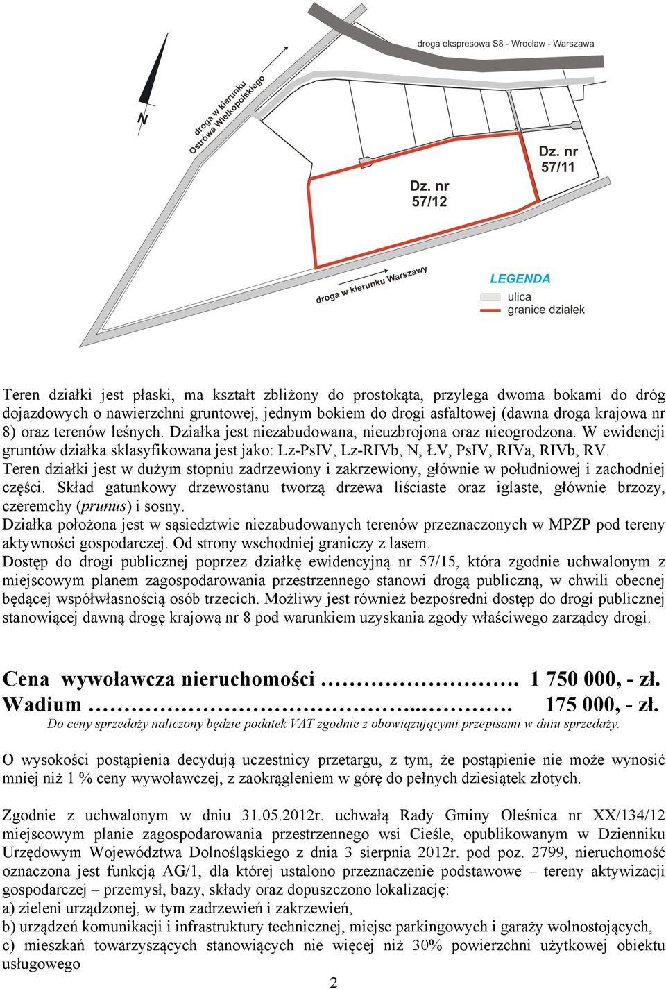 Teren działki jest w dużym stopniu zadrzewiony i zakrzewiony, głównie w południowej i zachodniej części.