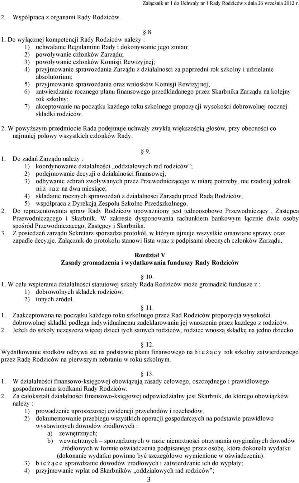 sprawozdania Zarządu z działalności za poprzedni rok szkolny i udzielanie absolutorium; 5) przyjmowanie sprawozdania oraz wniosków Komisji Rewizyjnej; 6) zatwierdzanie rocznego planu finansowego