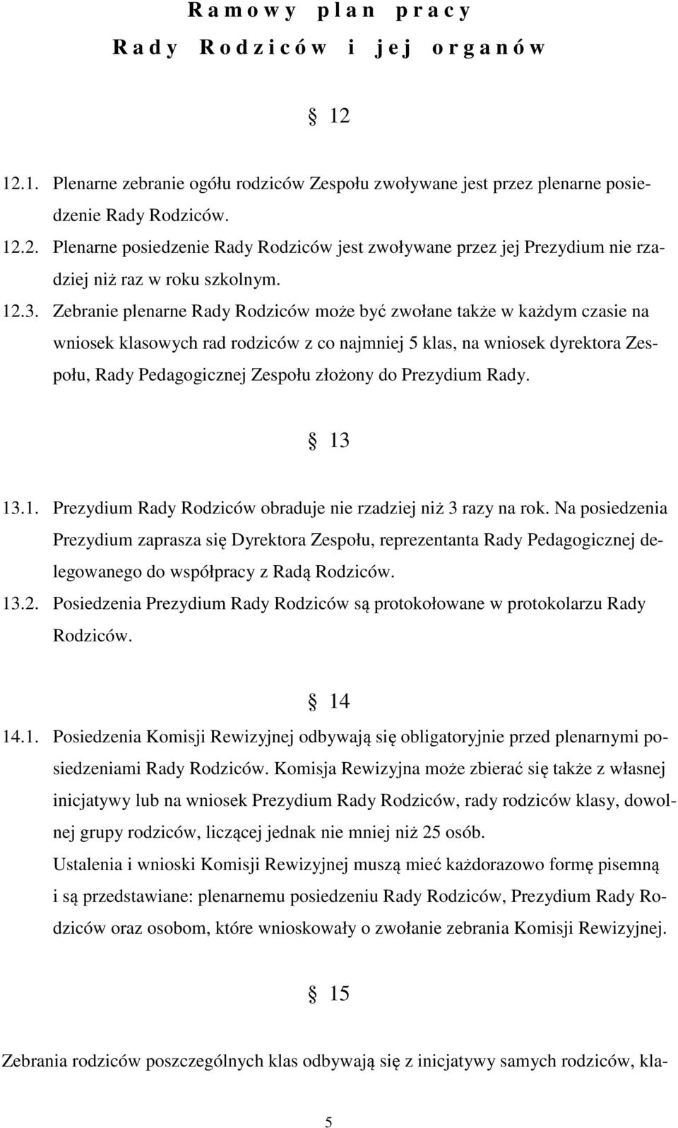 do Prezydium Rady. 13 13.1. Prezydium Rady Rodziców obraduje nie rzadziej niż 3 razy na rok.