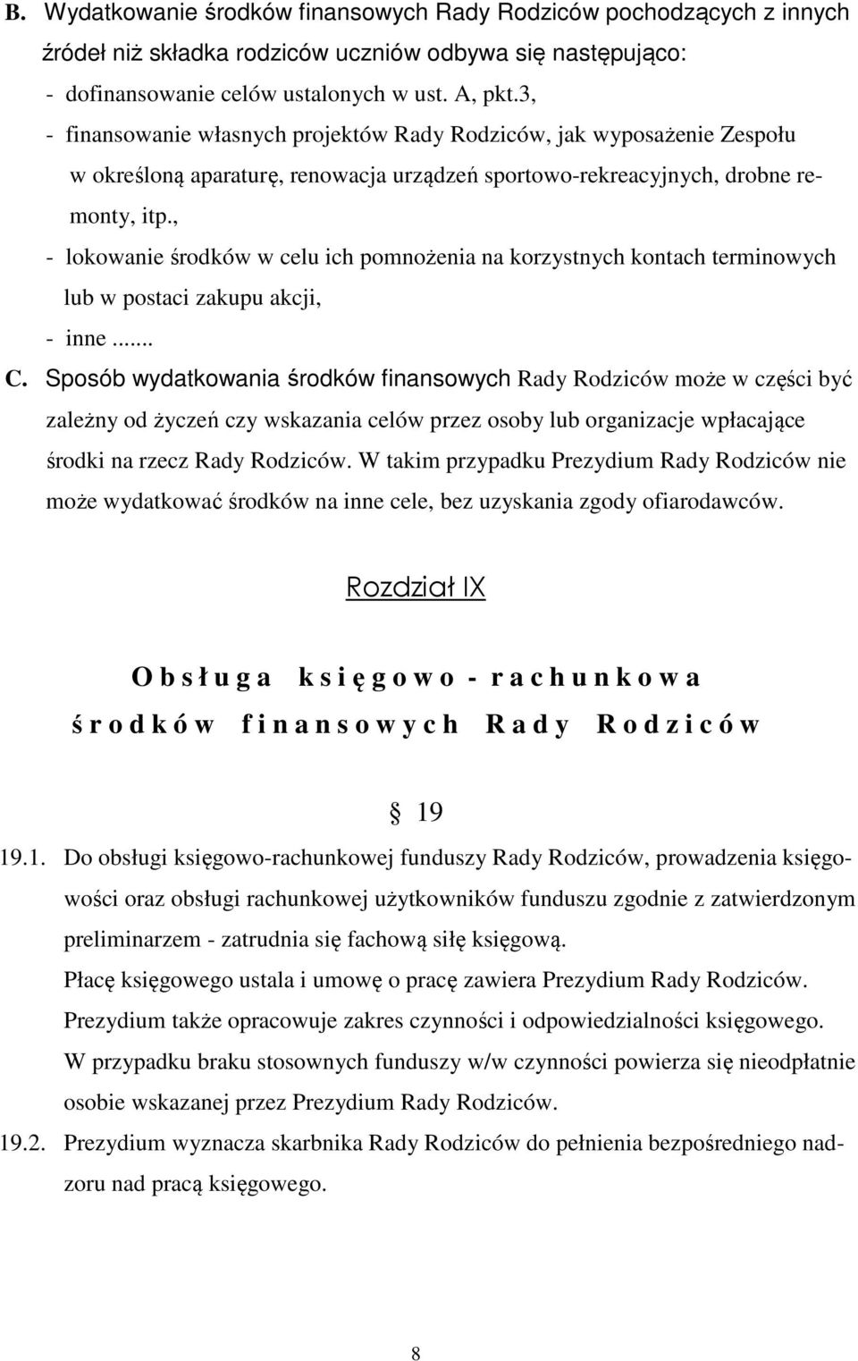 , - lokowanie środków w celu ich pomnożenia na korzystnych kontach terminowych lub w postaci zakupu akcji, - inne... C.