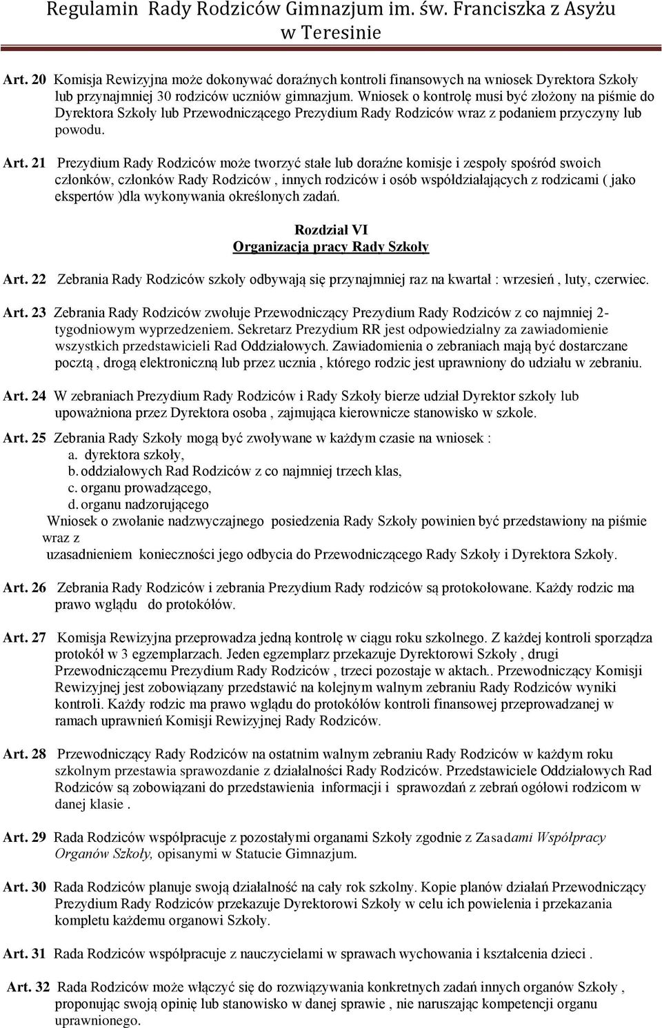 21 Prezydium Rady Rodziców może tworzyć stałe lub doraźne komisje i zespoły spośród swoich członków, członków Rady Rodziców, innych rodziców i osób współdziałających z rodzicami ( jako ekspertów )dla
