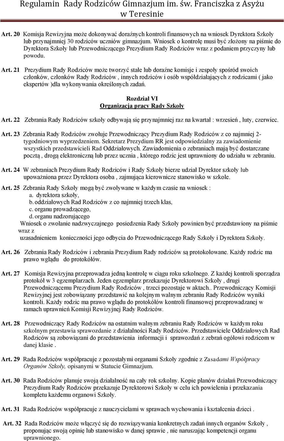 21 Prezydium Rady Rodziców może tworzyć stałe lub doraźne komisje i zespoły spośród swoich członków, członków Rady Rodziców, innych rodziców i osób współdziałających z rodzicami ( jako ekspertów )dla