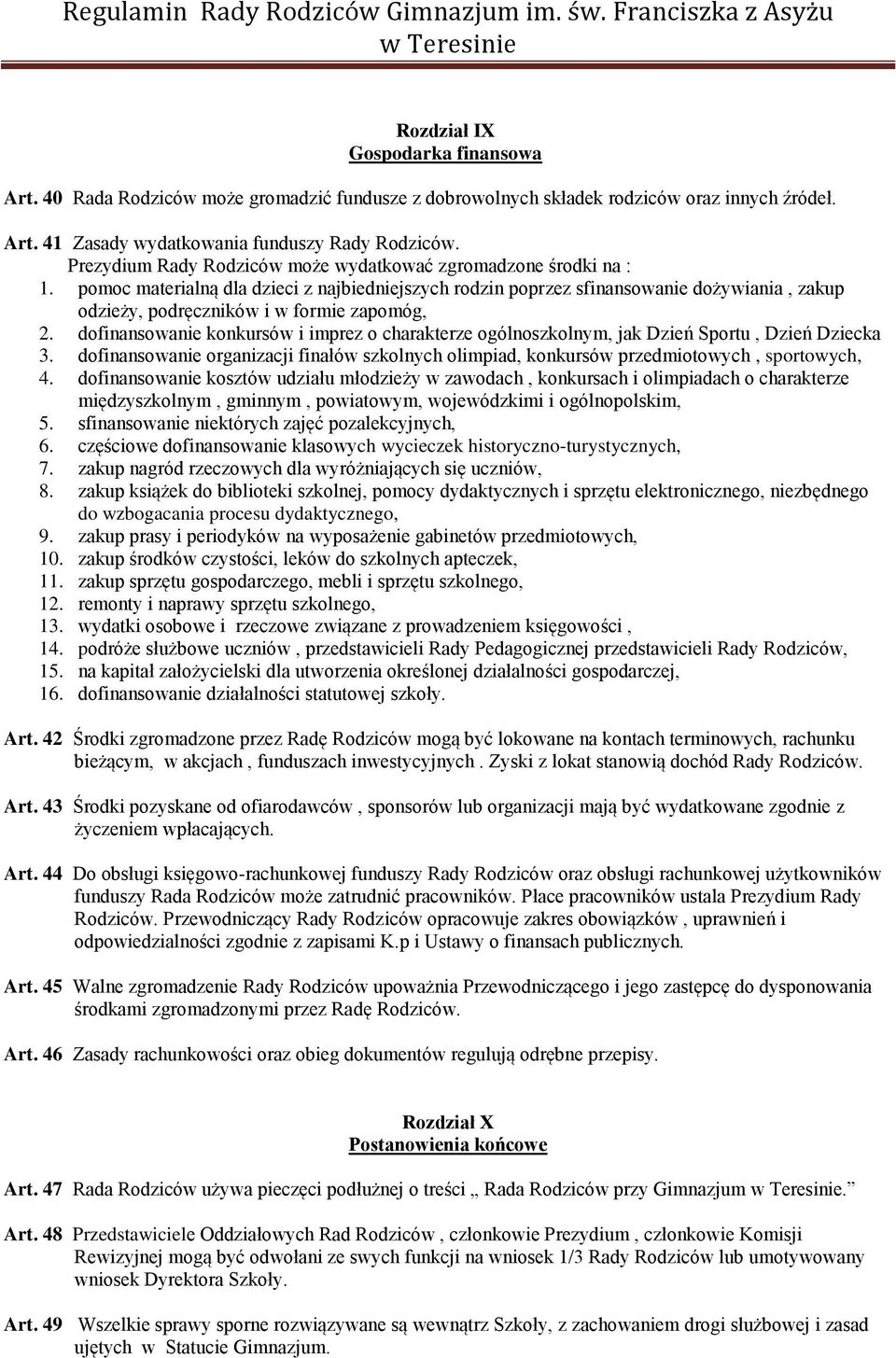 pomoc materialną dla dzieci z najbiedniejszych rodzin poprzez sfinansowanie dożywiania, zakup odzieży, podręczników i w formie zapomóg, 2.