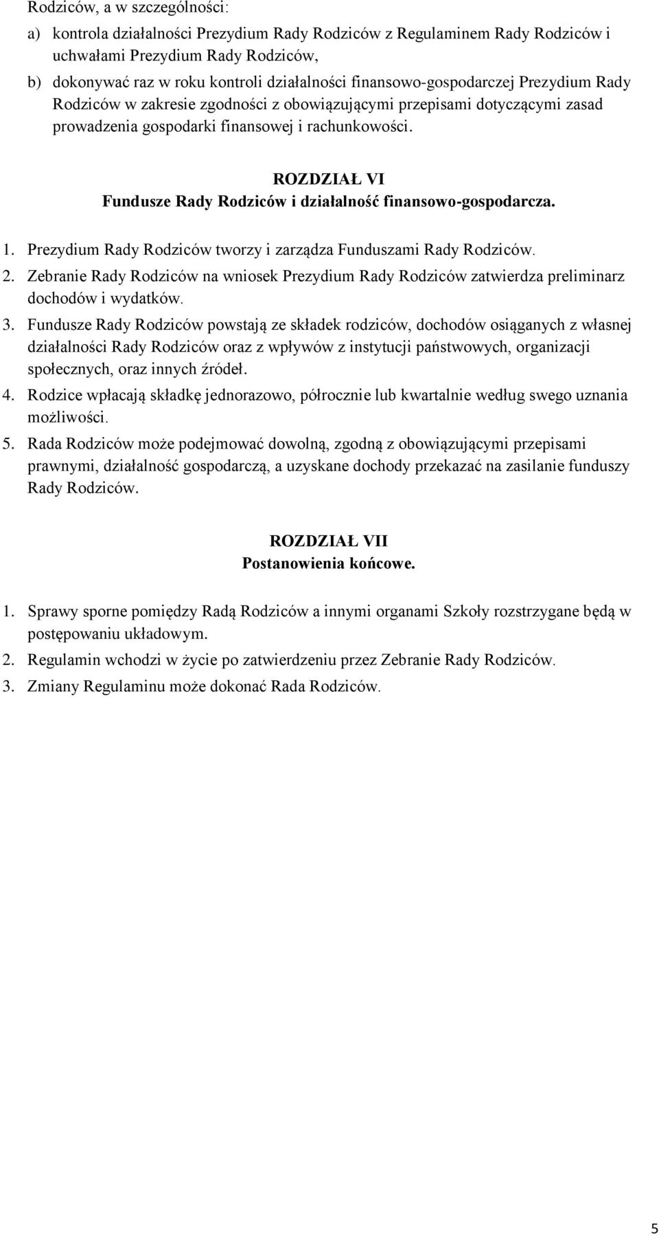 ROZDZIAŁ VI Fundusze Rady Rodziców i działalność finansowo-gospodarcza. 1. Prezydium Rady Rodziców tworzy i zarządza Funduszami Rady Rodziców. 2.