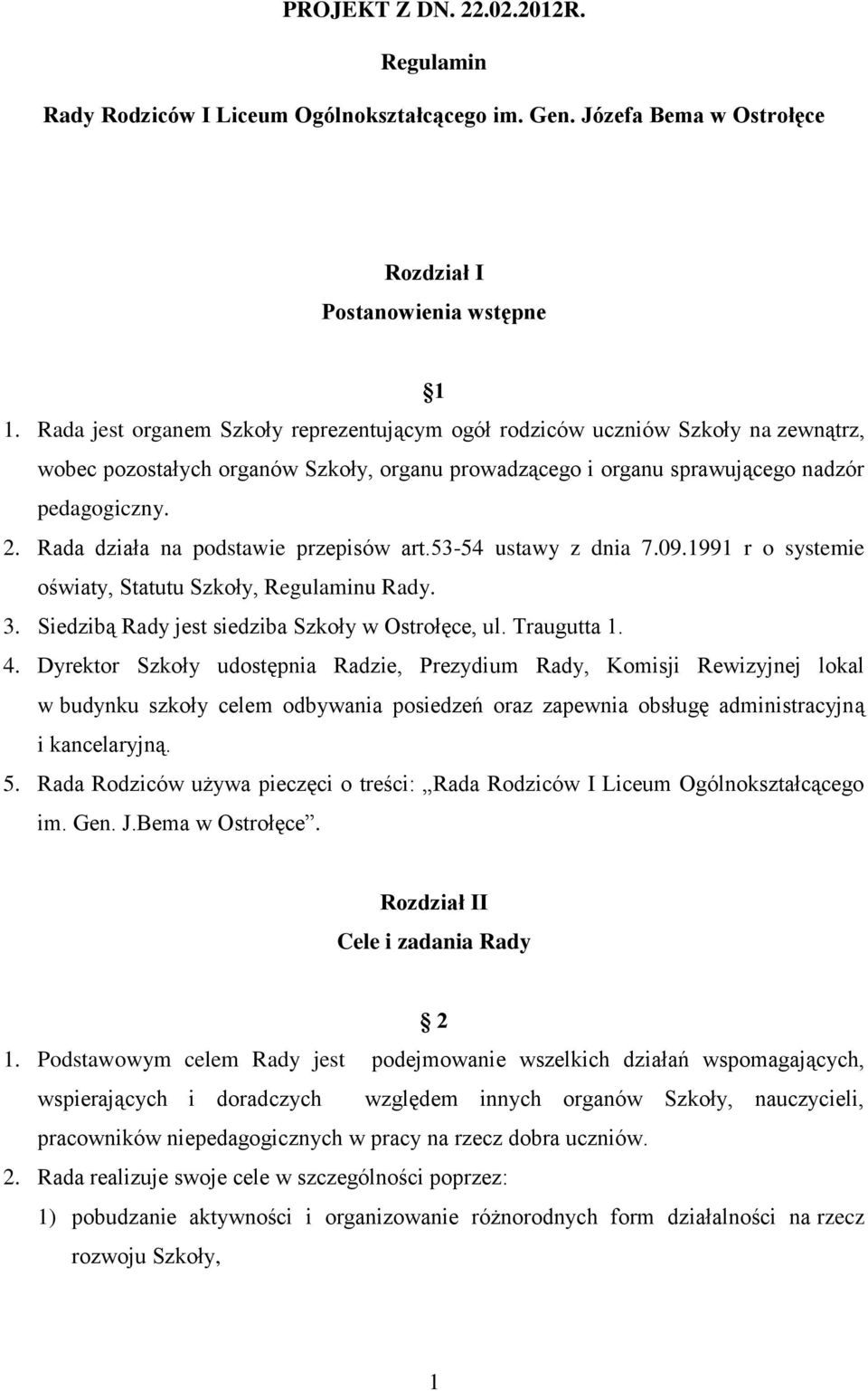 Rada działa na podstawie przepisów art.53-54 ustawy z dnia 7.09.1991 r o systemie oświaty, Statutu Szkoły, Regulaminu Rady. 3. Siedzibą Rady jest siedziba Szkoły w Ostrołęce, ul. Traugutta 1. 4.