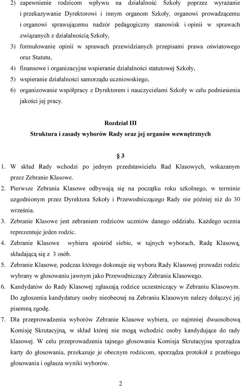 statutowej Szkoły, 5) wspieranie działalności samorządu uczniowskiego, 6) organizowanie współpracy z Dyrektorem i nauczycielami Szkoły w celu podniesienia jakości jej pracy.