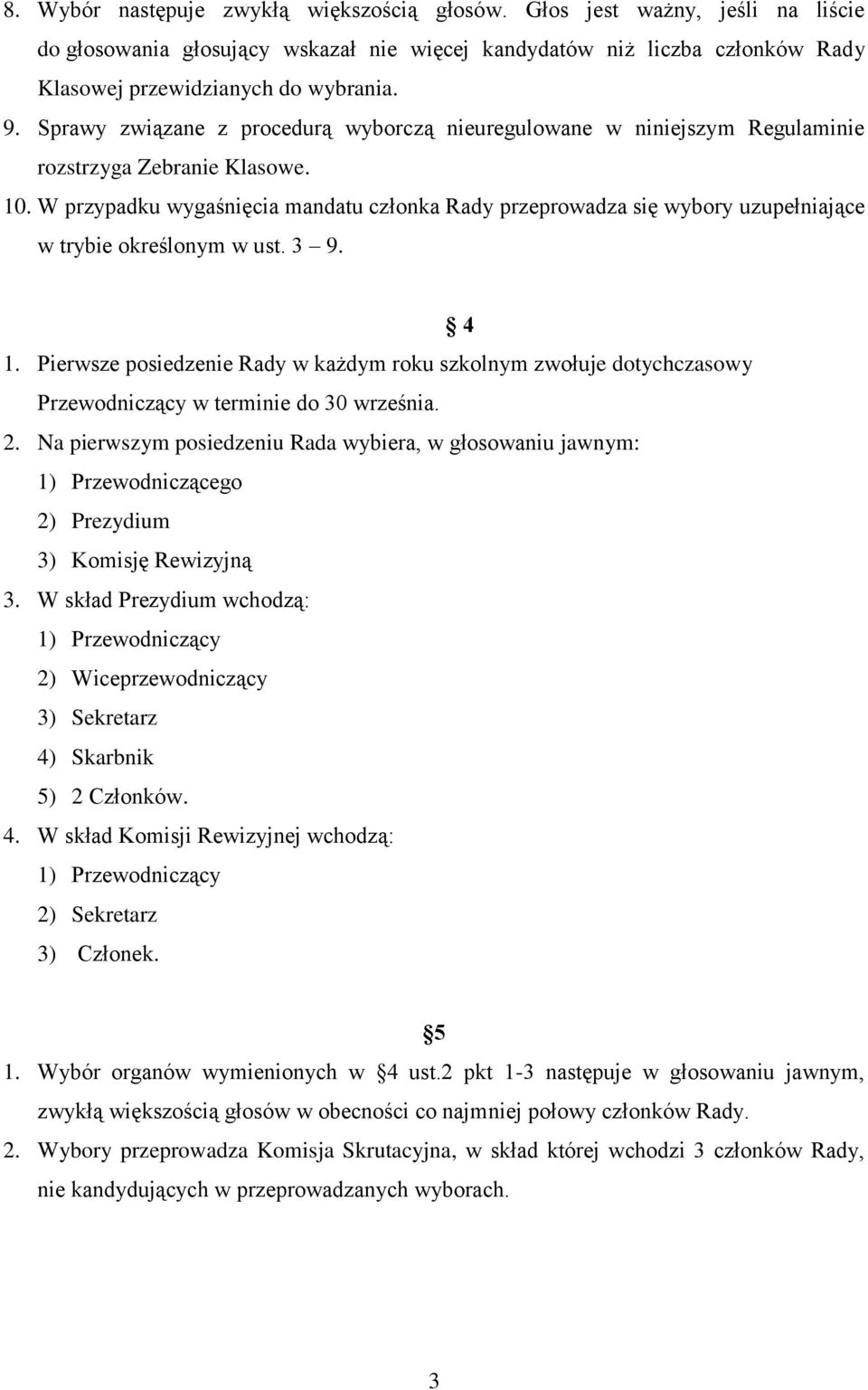 W przypadku wygaśnięcia mandatu członka Rady przeprowadza się wybory uzupełniające w trybie określonym w ust. 3 9. 4 1.