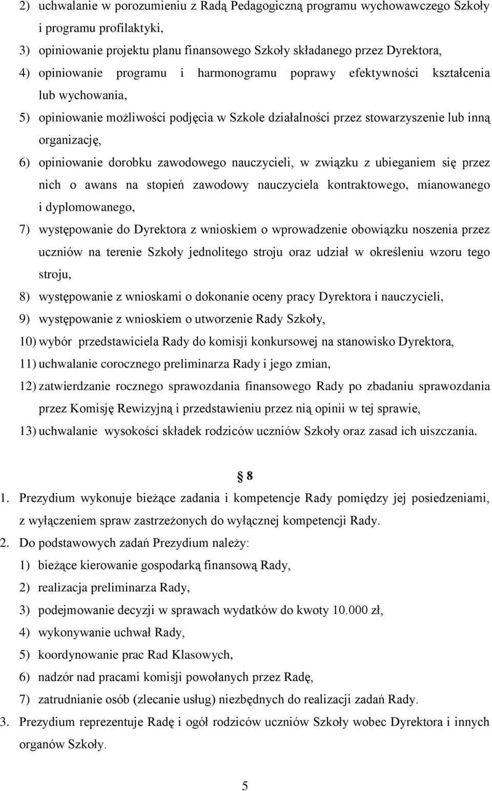 zawodowego nauczycieli, w związku z ubieganiem się przez nich o awans na stopień zawodowy nauczyciela kontraktowego, mianowanego i dyplomowanego, 7) występowanie do Dyrektora z wnioskiem o