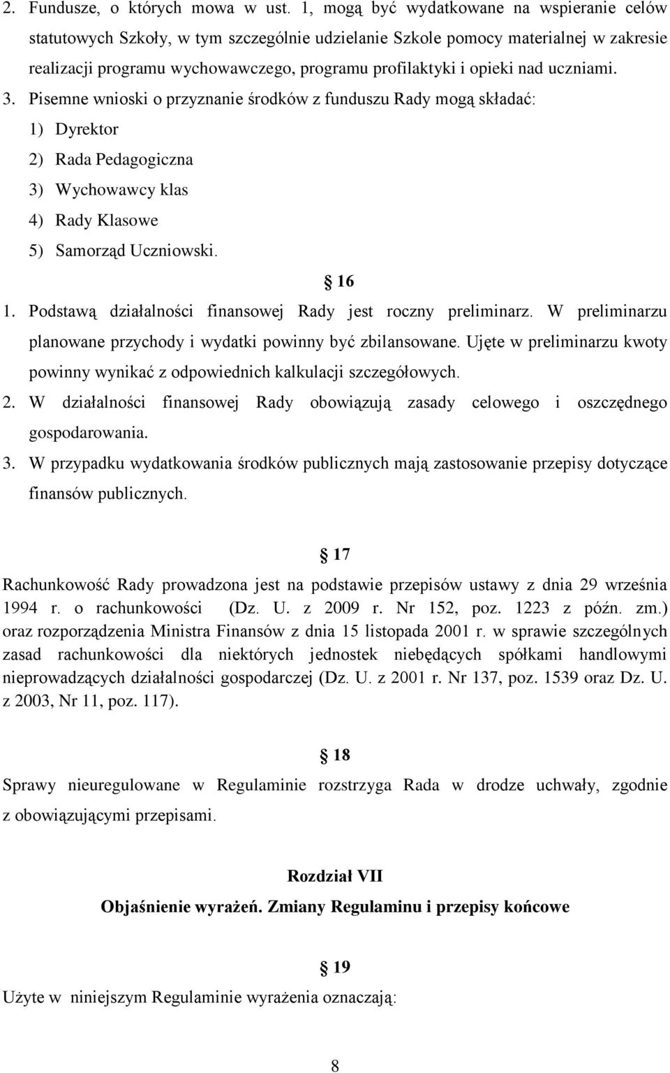 uczniami. 3. Pisemne wnioski o przyznanie środków z funduszu Rady mogą składać: 1) Dyrektor 2) Rada Pedagogiczna 3) Wychowawcy klas 4) Rady Klasowe 5) Samorząd Uczniowski. 16 1.