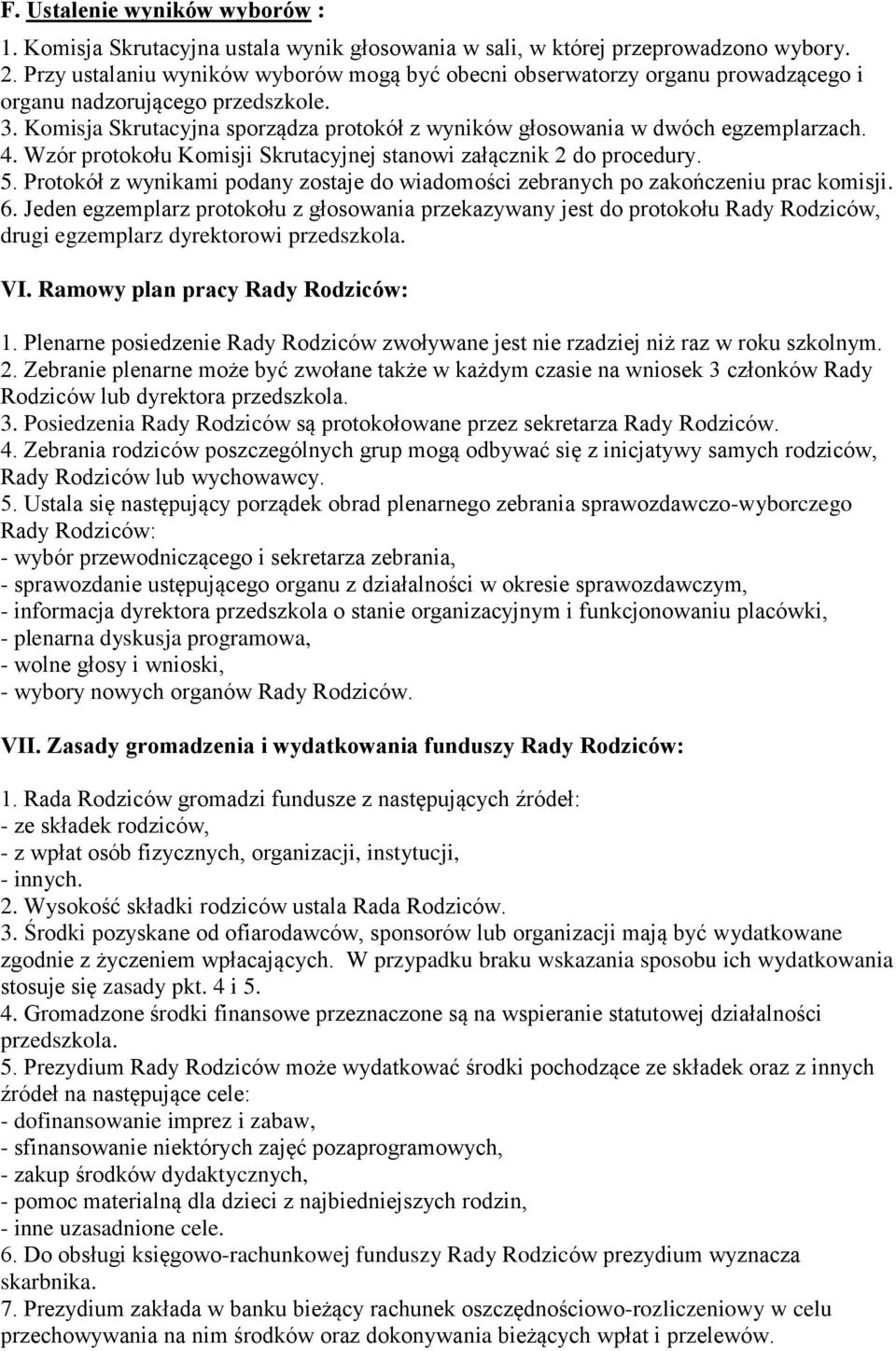 Komisja Skrutacyjna sporządza protokół z wyników głosowania w dwóch egzemplarzach. 4. Wzór protokołu Komisji Skrutacyjnej stanowi załącznik 2 do procedury. 5.