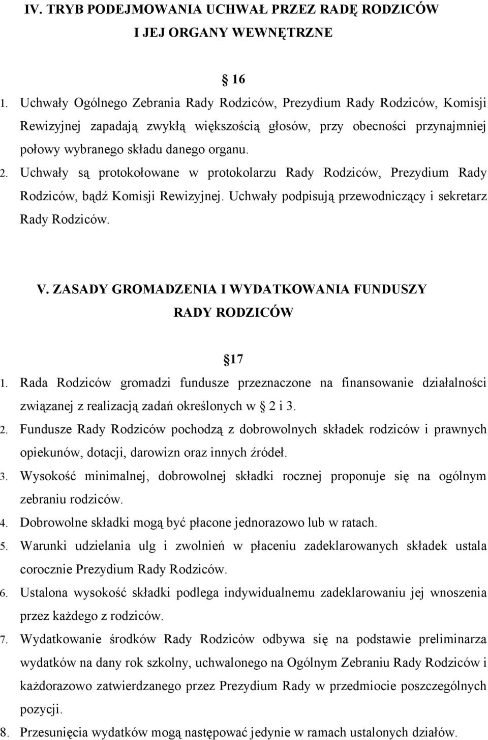 Uchwały są protokołowane w protokolarzu Rady Rodziców, Prezydium Rady Rodziców, bądź Komisji Rewizyjnej. Uchwały podpisują przewodniczący i sekretarz Rady Rodziców. V.