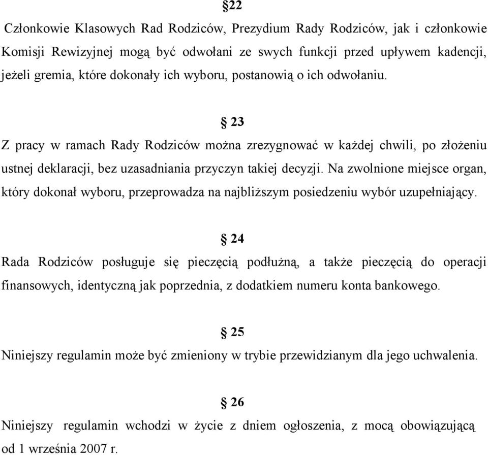 Na zwolnione miejsce organ, który dokonał wyboru, przeprowadza na najbliższym posiedzeniu wybór uzupełniający.